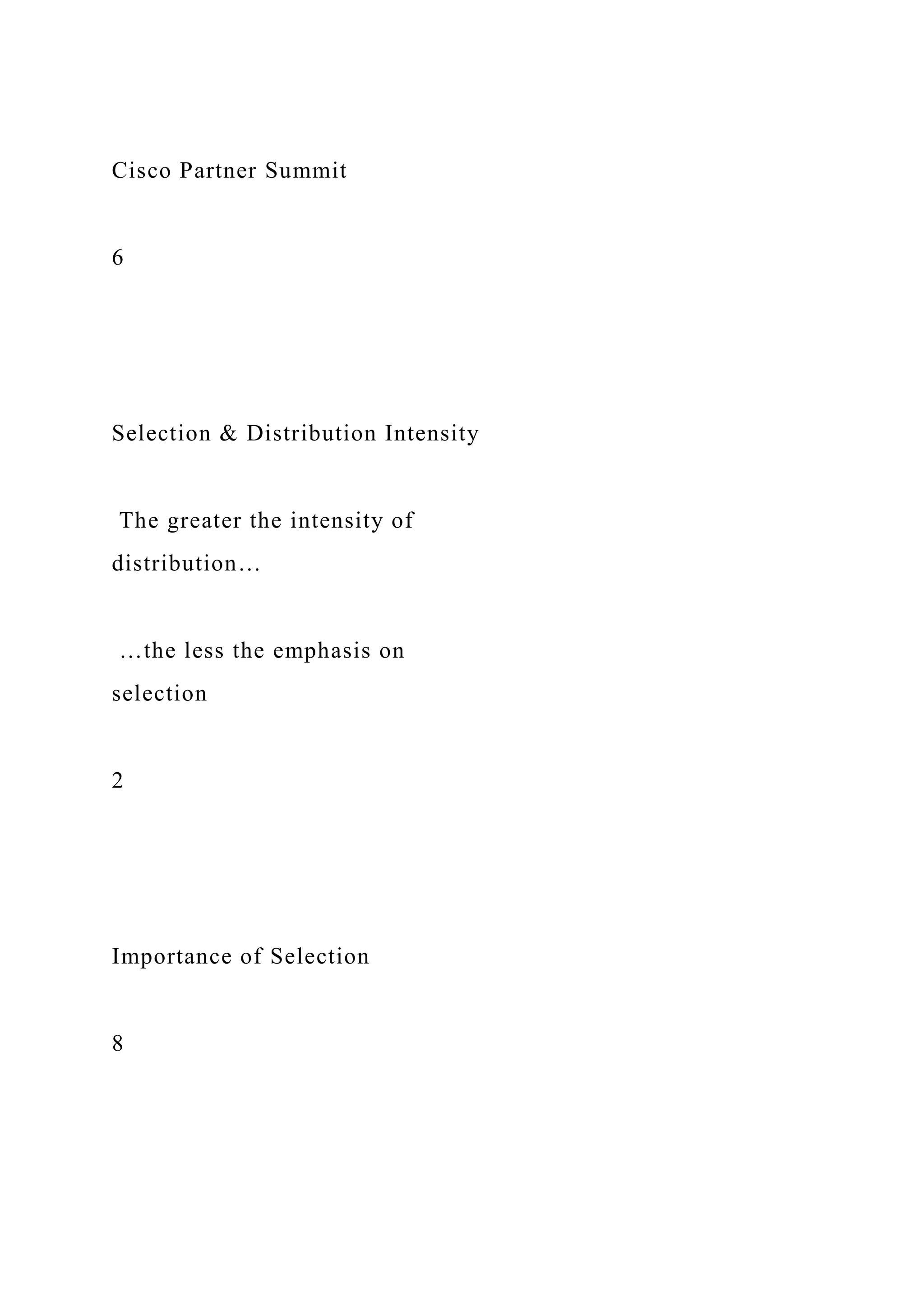 Cisco Partner Summit
6
Selection & Distribution Intensity
The greater the intensity of
distribution…
…the less the emphasis on
selection
2
Importance of Selection
8
 