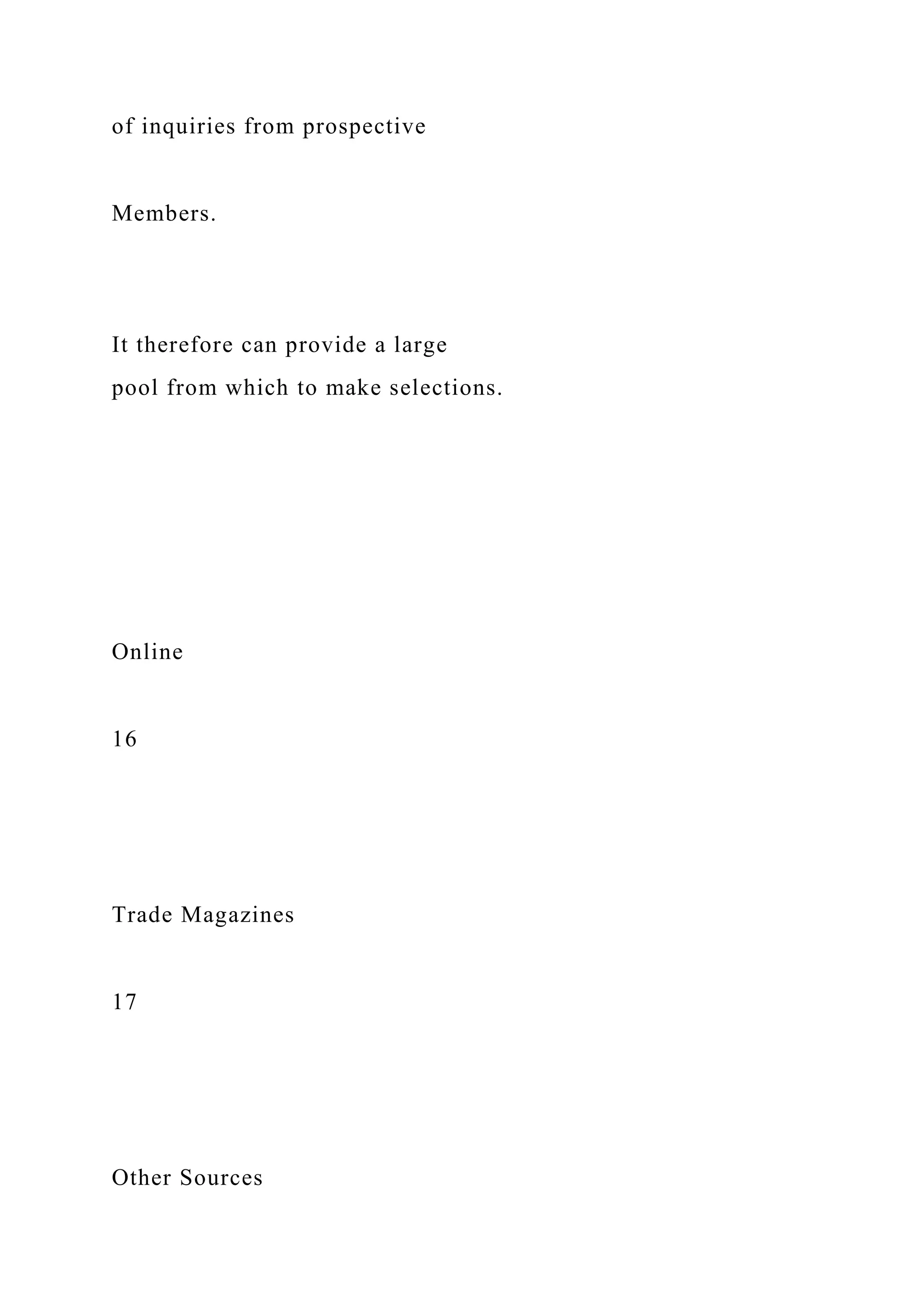 of inquiries from prospective
Members.
It therefore can provide a large
pool from which to make selections.
Online
16
Trade Magazines
17
Other Sources
 