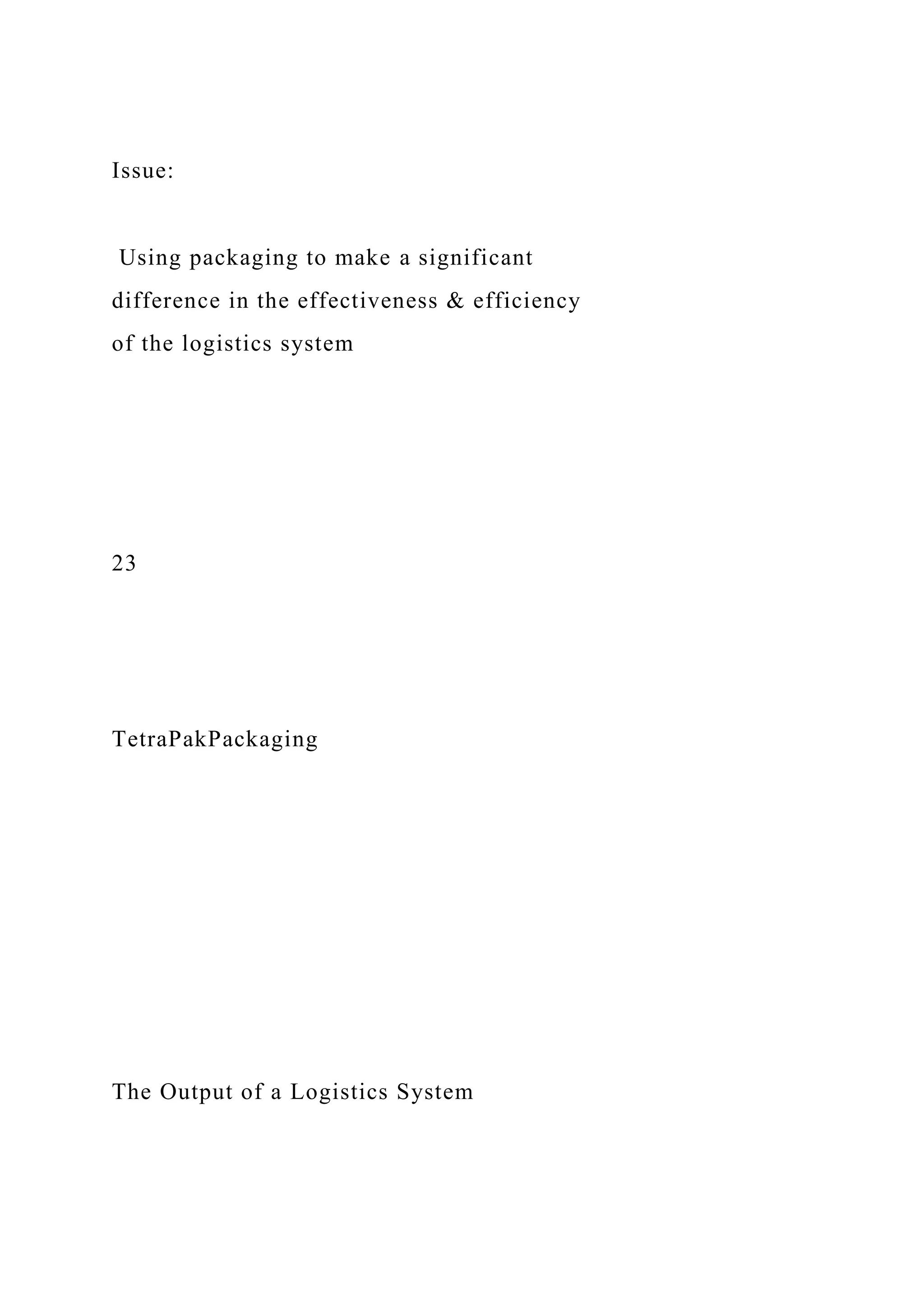 Issue:
Using packaging to make a significant
difference in the effectiveness & efficiency
of the logistics system
23
TetraPakPackaging
The Output of a Logistics System
 