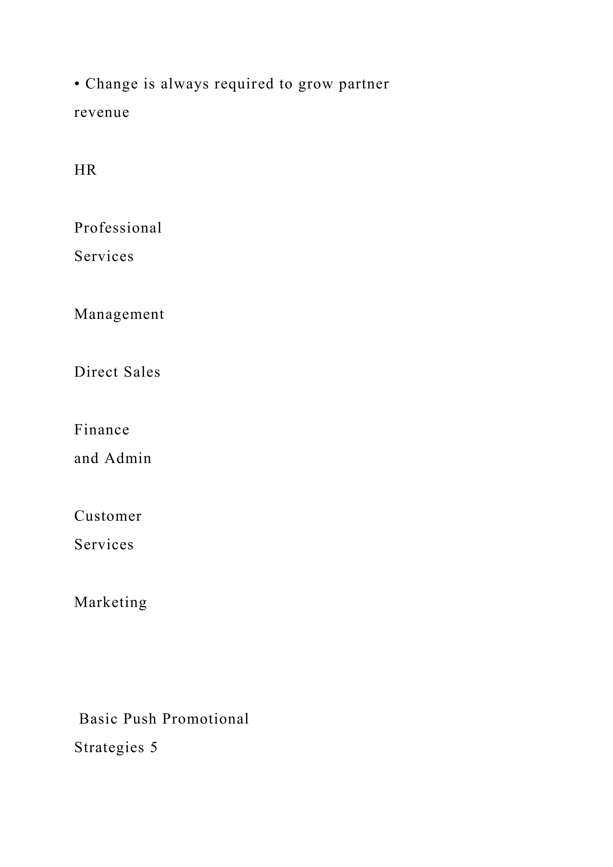 • Change is always required to grow partner
revenue
HR
Professional
Services
Management
Direct Sales
Finance
and Admin
Customer
Services
Marketing
Basic Push Promotional
Strategies 5
 