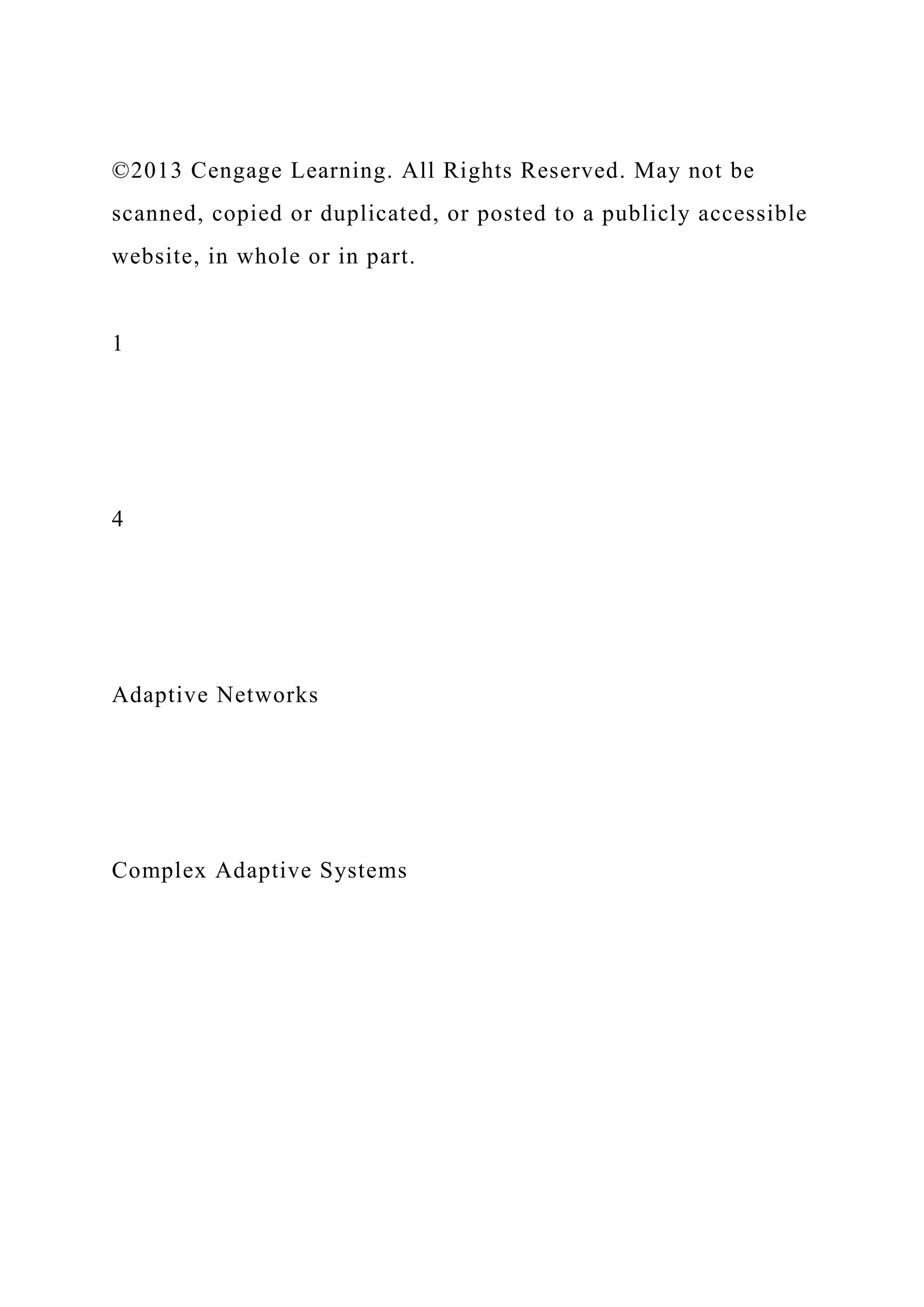 ©2013 Cengage Learning. All Rights Reserved. May not be
scanned, copied or duplicated, or posted to a publicly accessible
website, in whole or in part.
1
4
Adaptive Networks
Complex Adaptive Systems
 