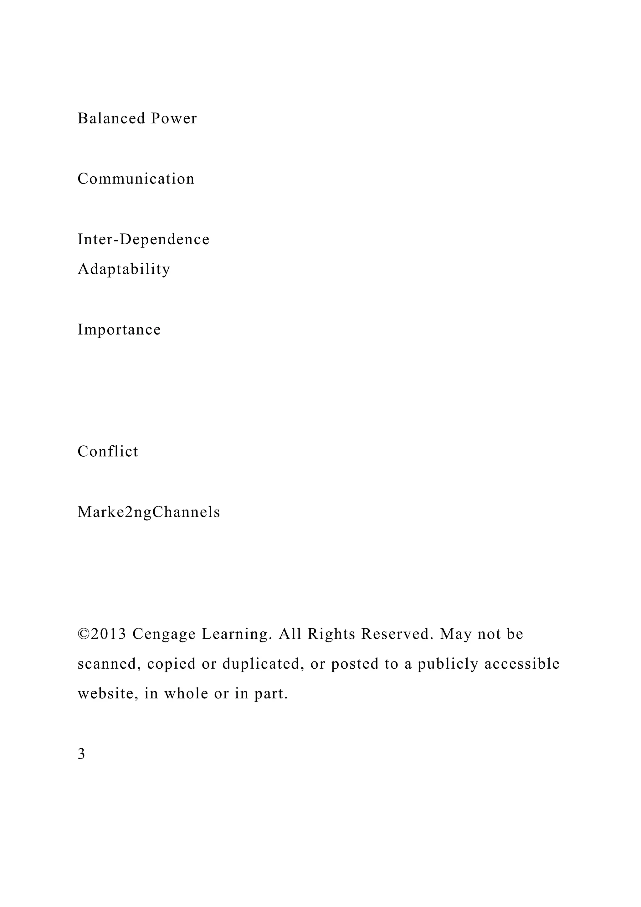 Balanced Power
Communication
Inter-Dependence
Adaptability
Importance
Conflict
Marke2ngChannels
©2013 Cengage Learning. All Rights Reserved. May not be
scanned, copied or duplicated, or posted to a publicly accessible
website, in whole or in part.
3
 