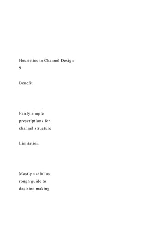 Heuristics in Channel Design
9
Benefit
Fairly simple
prescriptions for
channel structure
Limitation
Mostly useful as
rough guide to
decision making
 