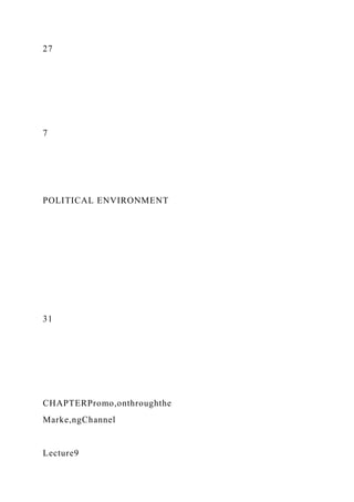 27
7
POLITICAL ENVIRONMENT
31
CHAPTERPromo,onthroughthe
Marke,ngChannel
Lecture9
 