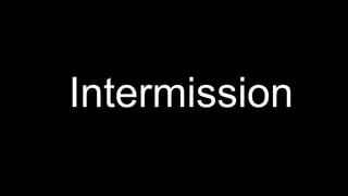 Intermission
 