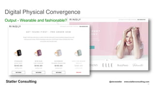 17
Statler Consulting @stevestatler www.statlerconsulting.com
Digital Physical Convergence
Output - Wearable and fashionable?
 