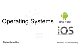 57
Statler Consulting @stevestatler www.statlerconsulting.com
Operating Systems
 