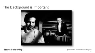 61
Statler Consulting @stevestatler www.statlerconsulting.com
The Background is Important
 