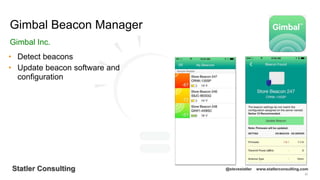 92
Statler Consulting @stevestatler www.statlerconsulting.com
• Detect beacons
• Update beacon software and
configuration
Gimbal Beacon Manager
Gimbal Inc.
 