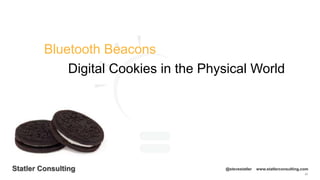 99
Statler Consulting @stevestatler www.statlerconsulting.com
Bluetooth Beacons
Digital Cookies in the Physical World
 