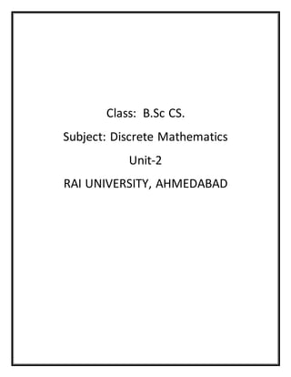 Class: B.Sc CS.
Subject: Discrete Mathematics
Unit-2
RAI UNIVERSITY, AHMEDABAD
 