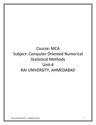 RAI UNIVERSITY, AHMEDABAD 1
Course: MCA
Subject: Computer Oriented Numerical
Statistical Methods
Unit-4
RAI UNIVERSITY, AHMEDABAD
 