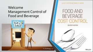 Welcome
Management Control of
Food and Beverage
 