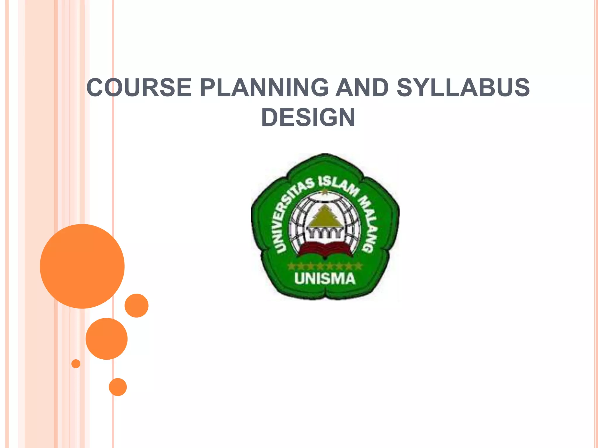 COURSE PLANNING AND SYLLABUS
DESIGN
 