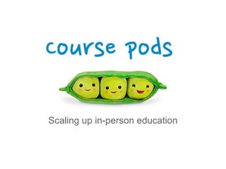 Scaling up in-person education
 