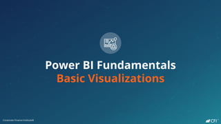 Corporate Finance Institute®
Power BI Fundamentals
Basic Visualizations
Corporate Finance Institute®
 