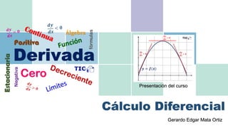 Cálculo Diferencial
Gerardo Edgar Mata Ortiz
Presentación del curso
 