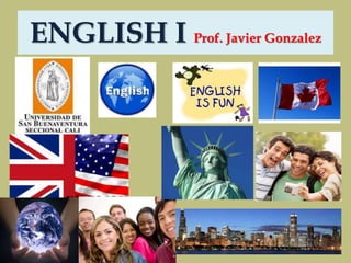 ENGLISH I Prof. Javier Gonzalez
 