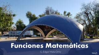 Funciones Matemáticas
G. Edgar Mata Ortiz
 