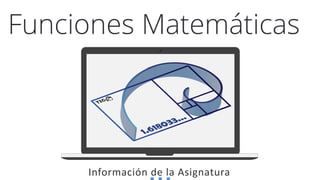 Información de la Asignatura
Funciones Matemáticas
 
