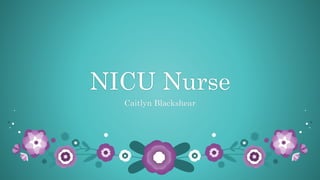 NICU Nurse
Caitlyn Blackshear
 