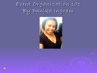 Event Organization 101 By Danika Ingram 