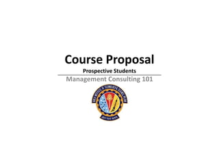 Course Proposal
    Prospective Students
Management Consulting 101
 