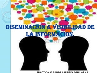 DISEMINACION & VISIBILIDAD DE
LA INFORMACION.
 