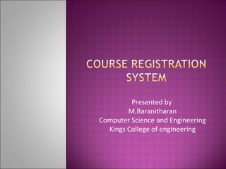 Presented by
M.Baranitharan
Computer Science and Engineering
Kings College of engineering
 