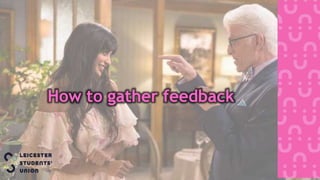 How to gather feedback
 