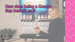 How does being a Course
Rep benefit me?
 