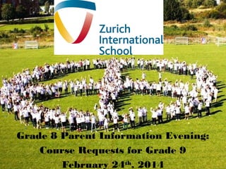 Grade 8 Parent Information Evening:
Course Requests for Grade 9
February 24th, 2014

 