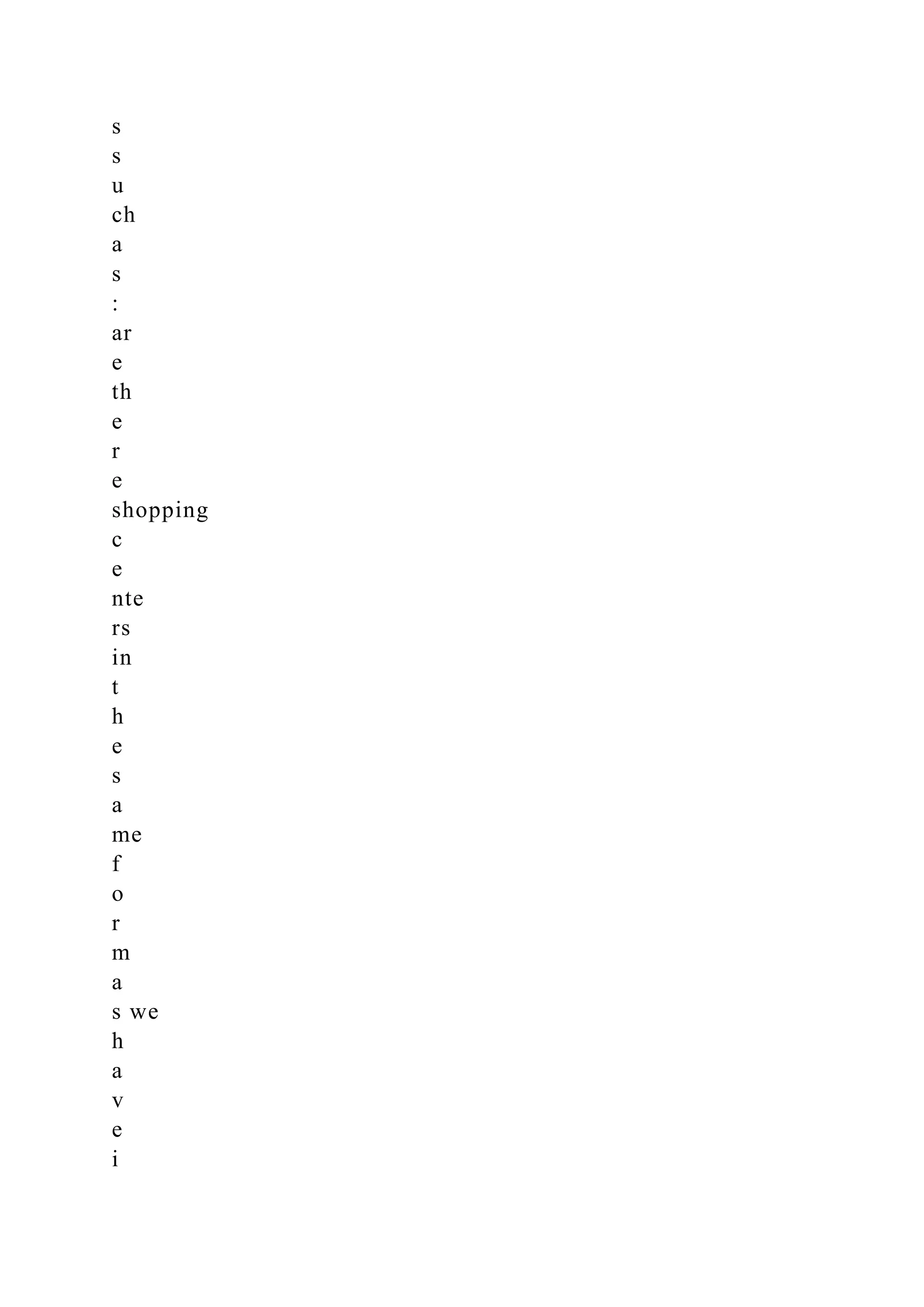 s
s
u
ch
a
s
:
ar
e
th
e
r
e
shopping
c
e
nte
rs
in
t
h
e
s
a
me
f
o
r
m
a
s we
h
a
v
e
i
 