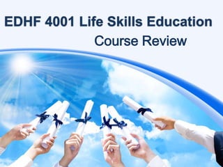 EDHF 4001 Life Skills Education
Course Review

 