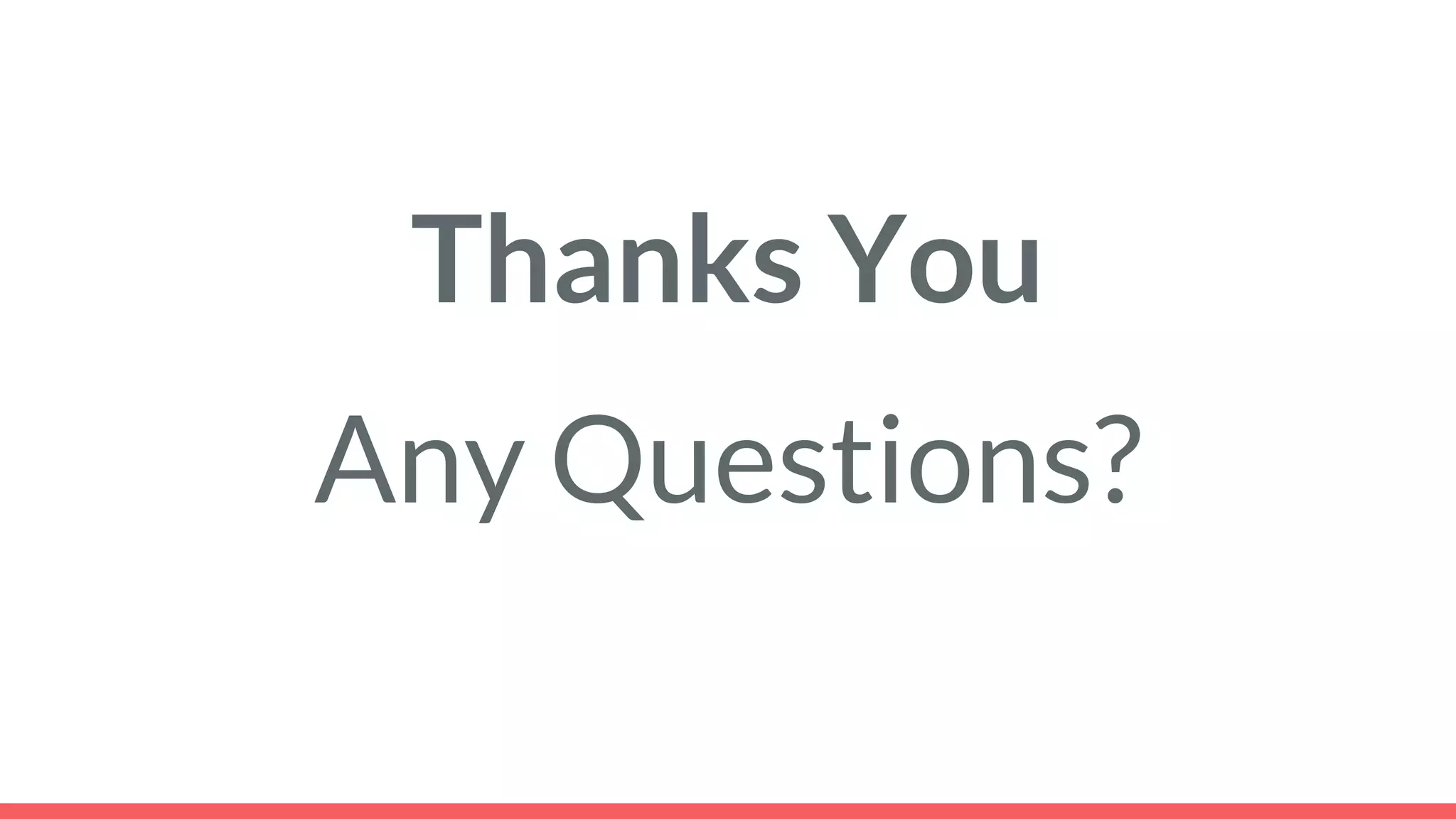 Thanks You
Any Questions?
