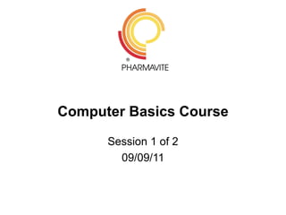 Computer Basics Course

      Session 1 of 2
        09/09/11
 