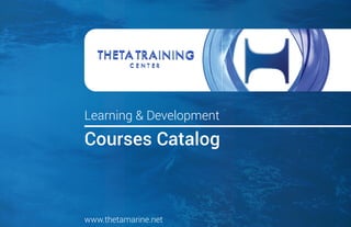 Courses Catalog
Learning & Development
www.thetamarine.net
 