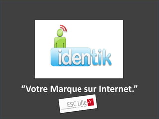 “Votre Marque sur Internet.”
 