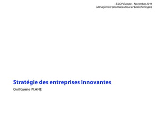 ESCP Europe - Novembre 2011
                  Management pharmaceutique et biotechnologies




Guillaume PLANE
 