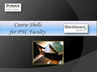Course Shells
for PNC Faculty
 