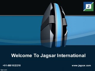 Welcome To Jagsar International
+91-8801022210 www.jagsar.com
 