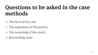 Questions to be asked in the case
methods
» The facts of the case
» The arguments of the parties
» The reasoning of the courts
» Reconciling cases
25
 