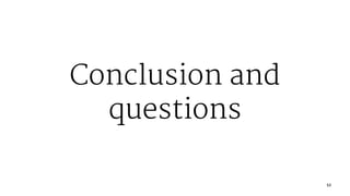 Conclusion and
questions
52
 