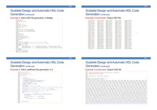 Scalable Design and Automatic HDL Code
Generation (continued)
473
Example 3: Xilinx HEX file generation in Matlab
Scalable Design and Automatic HDL Code
Generation (continued)
474
Example 3 (continued): Output HEX file
…
Scalable Design and Automatic HDL Code
Generation (continued)
475
Example 4: Xilinx coefficient file generation in C
Scalable Design and Automatic HDL Code
Generation (continued)
476
Example 4 (continued): Output COE file
 