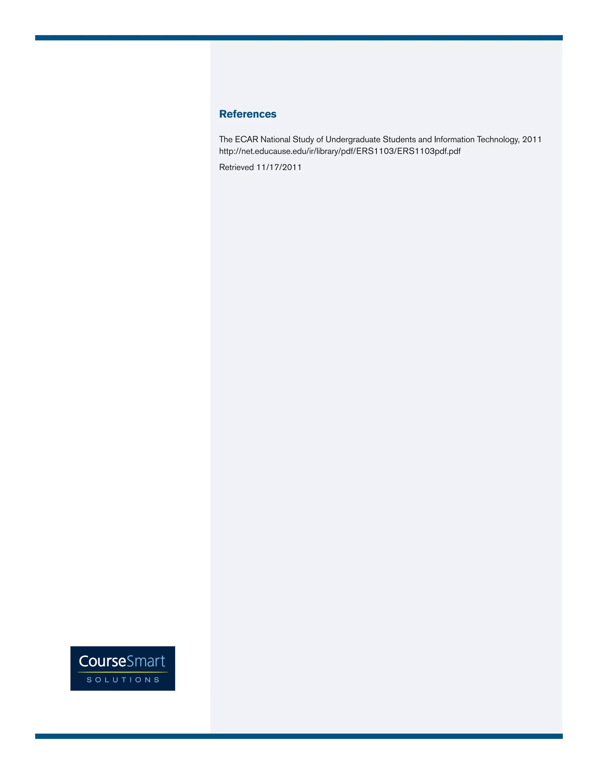 References

The ECAR National Study of Undergraduate Students and Information Technology, 2011
http://net.educause.edu/ir/library/pdf/ERS1103/ERS1103pdf.pdf
Retrieved 11/17/2011
 