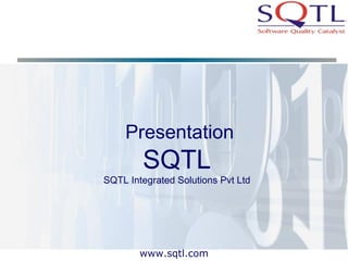 Presentation SQTL SQTL Integrated Solutions Pvt Ltd 