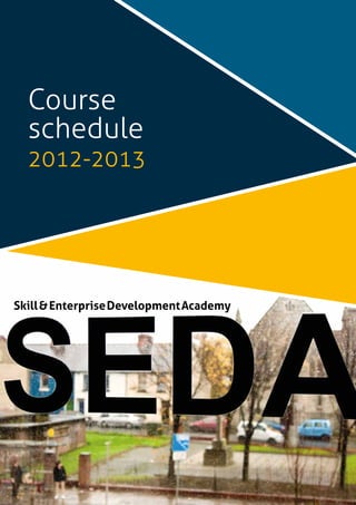 Course
schedule
2012-2013
Skill&EnterpriseDevelopmentAcademy
 