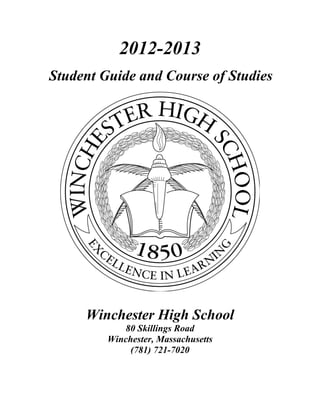 2012-2013
Student Guide and Course of Studies
Winchester High School
80 Skillings Road
Winchester, Massachusetts
(781) 721-7020
 