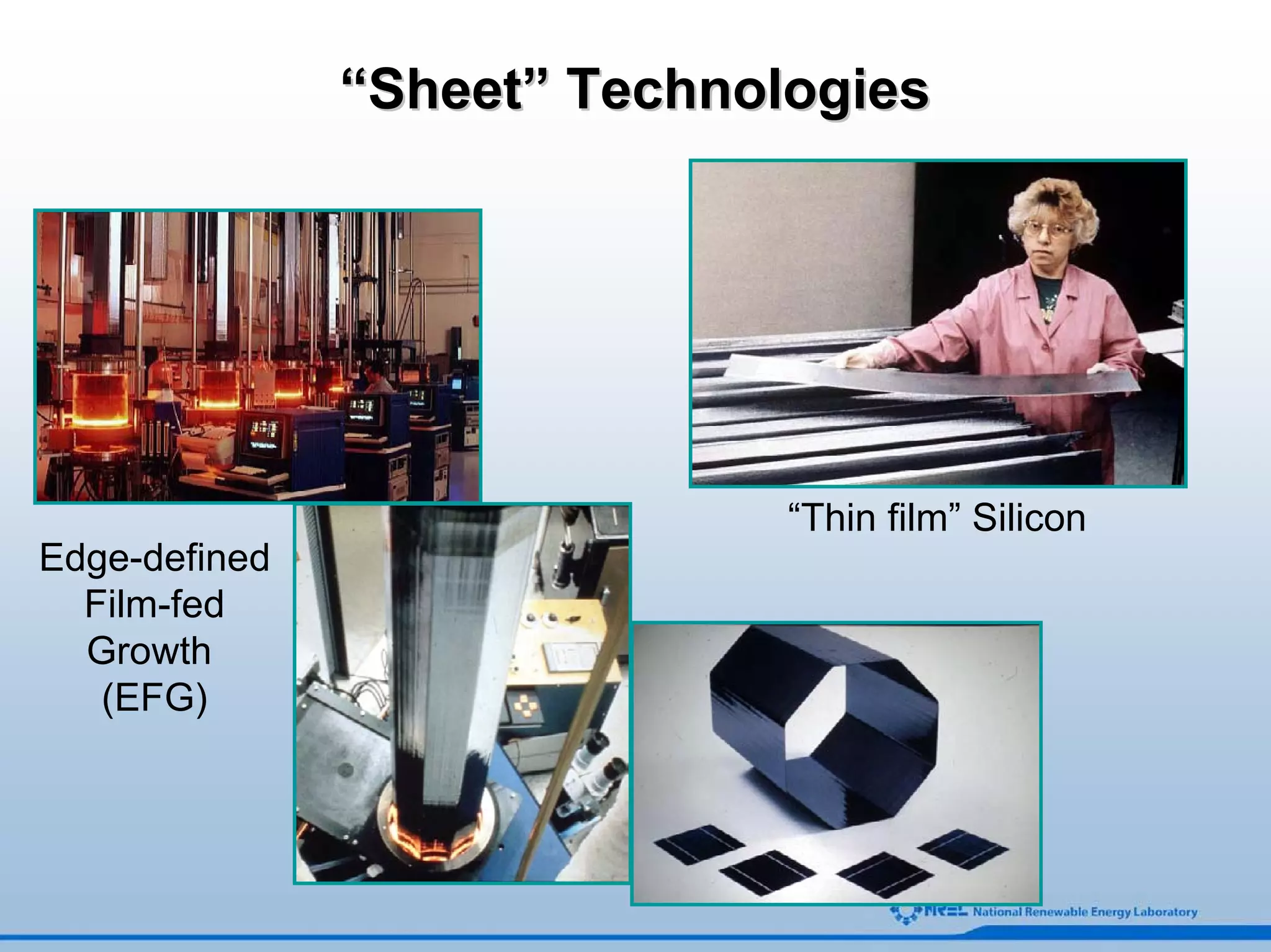 “Sheet” Technologies




                              “Thin film” Silicon
Edge-defined
  Film-fed
  Growth
   (EFG)
 