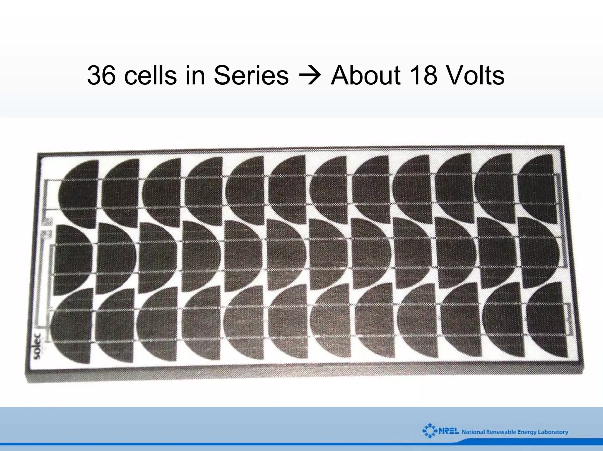 36 cells in Series   About 18 Volts
 